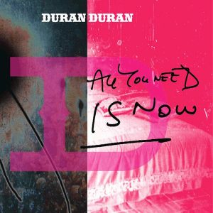 Duran Duran, All you need is Now