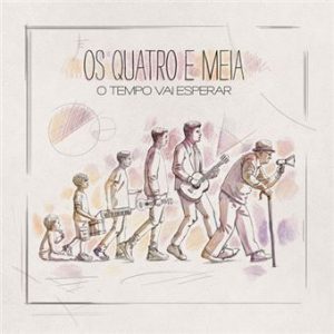 Os quatro e meia, O Tempo vai Esperar