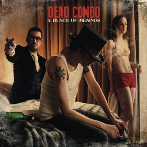 Dead Combo, A bunch of Meninos