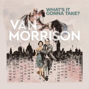 Van Morrison, What's it Gonna Take?