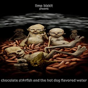Limp Bizkit, Chocolate Starfish and the Hot Dog Flavored Water