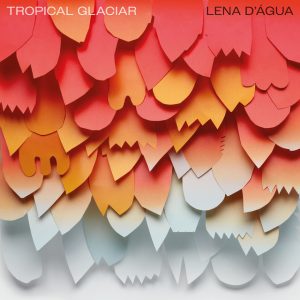 Lena D'Água, Tropical Glaciar