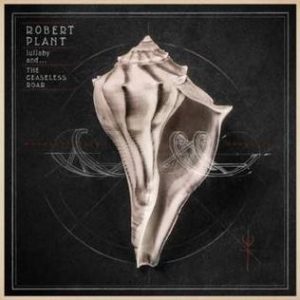 Robert Plant, Lullaby and... The Ceaseless Roar
