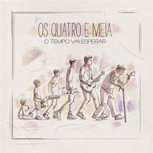 Os Quatro e Meia, O Tempo Vai Esperar